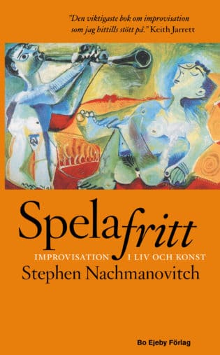 Nachmanovitch, Stephen: Spela fritt - improvisation i liv och konst