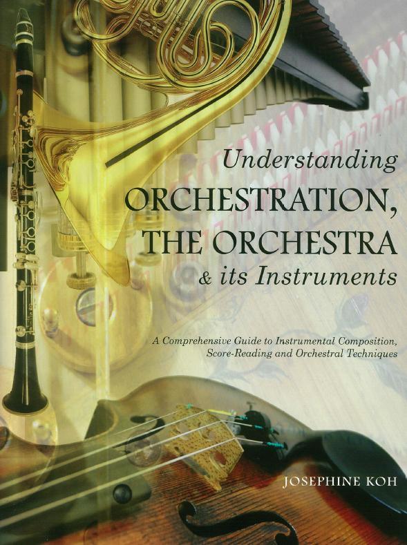 Koh, Josephine: Understanding Orchestration, The Orchestra & its Instruments Arrangering/Komposition