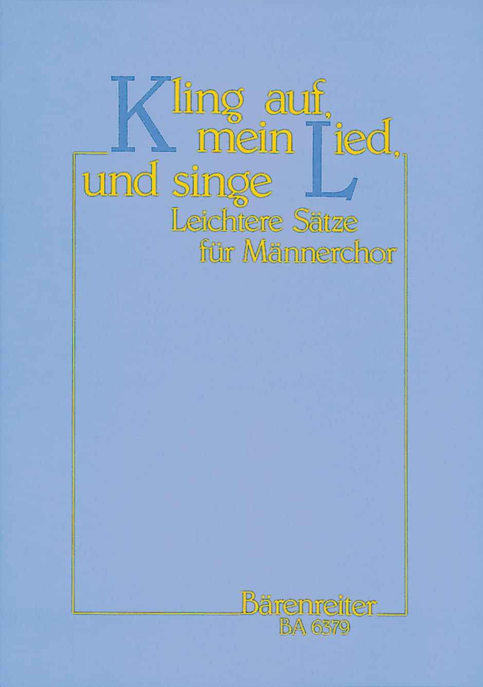 Kling auf, mein Lied, und singe -27 leichtere Sätze für Männerchor vom 17. Jahrhundert to zu Gegenwart-