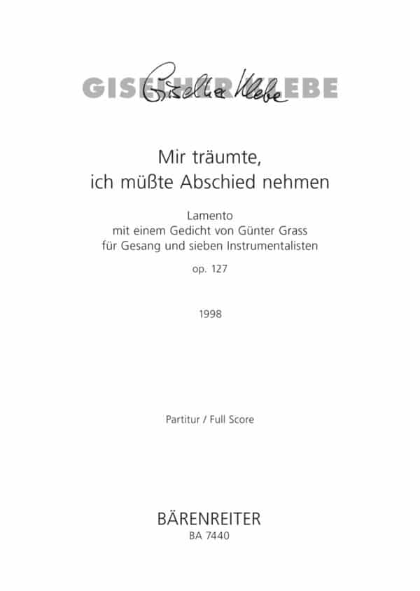 Klebe, Giselher: Mir träumte, ich müsste Abschied nehmen op. 127 (1998) -Lamento mit einem Gedicht von Günter Grass für Gesang und seven Instrumentalisten- Partitur/Studiepartitur