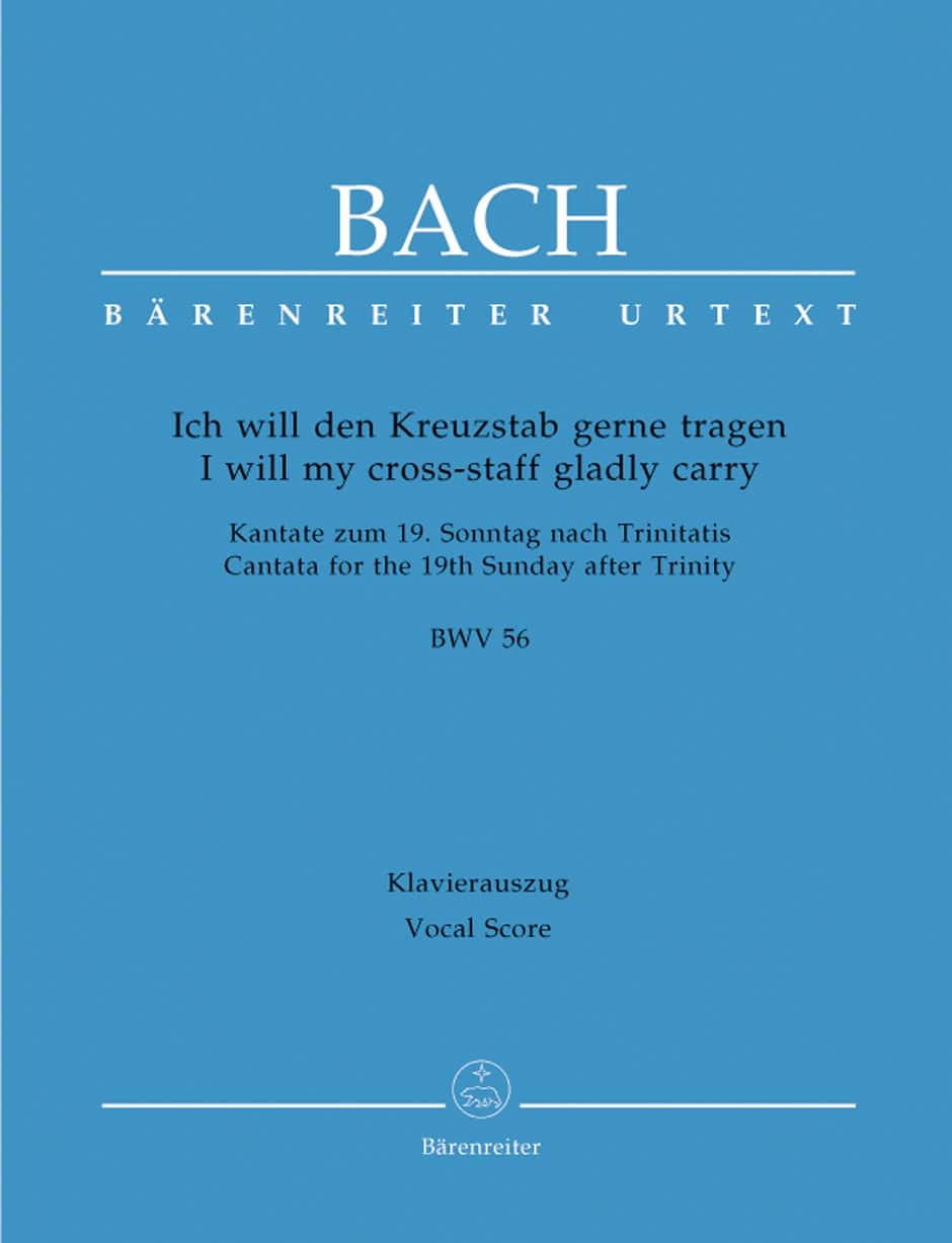Bach, Johann Sebastian: I will my cross-staff gladly carry BWV 56 "Cross Staff Cantata (Kreuzstabkantate)" -Cantata for the 19th Sunday after Trinity-