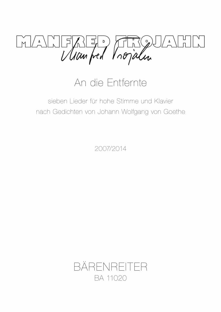 Trojahn, Manfred: An die Entfernte (2007/2014) -Seven lieder for high voice and piano after poems by Johann Wolfgang von Goethe- (nach Gedichten von Johann Wolfgang von Goethe) Trojahn, Manfred: An die Entfernte (2007/2014) -Seven lieder for high voice and piano after poems by Johann Wolfgang von Goethe- (nach Gedichten von Johann Wolfgang von Goethe) Sång - klassisk sång