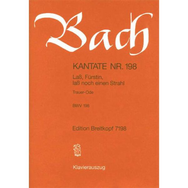 Bach, Johann Sebastian: Cantata BWV 198 Lass, Fuerstin, lass noch einen Strahl – Funeral Ode (Breitkopf Urtext) Klaverutdrag