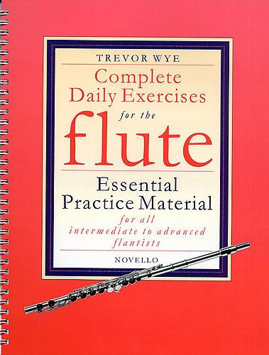 Trevor Wye: Complete Daily Exercises for the Flute Essential Practice Material for all intermediate and advanced flautists