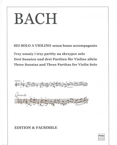 Bach, Johann Sebastian: Three Sonatas and Three Partitas (Sei solo a violino senza basso accompagnato) BWV 1001-1006 for Violin Solo (with facs.) Bach, Johann Sebastian: Three Sonatas and Three Partitas (Sei solo a violino senza basso accompagnato) BWV 1001-1006 for Violin Solo (with facs.) Noter