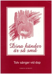 Dina händer är så små – Tolv sånger vid dop Dina händer är så små – Tolv sånger vid dop Dopsånger
